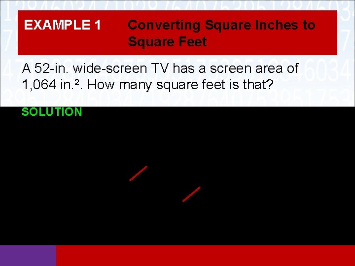 EXAMPLE 1 Converting Square Inches to Square Feet A 52 -in. wide-screen TV has