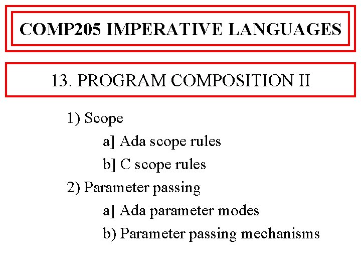 COMP 205 IMPERATIVE LANGUAGES 13. PROGRAM COMPOSITION II 1) Scope a] Ada scope rules