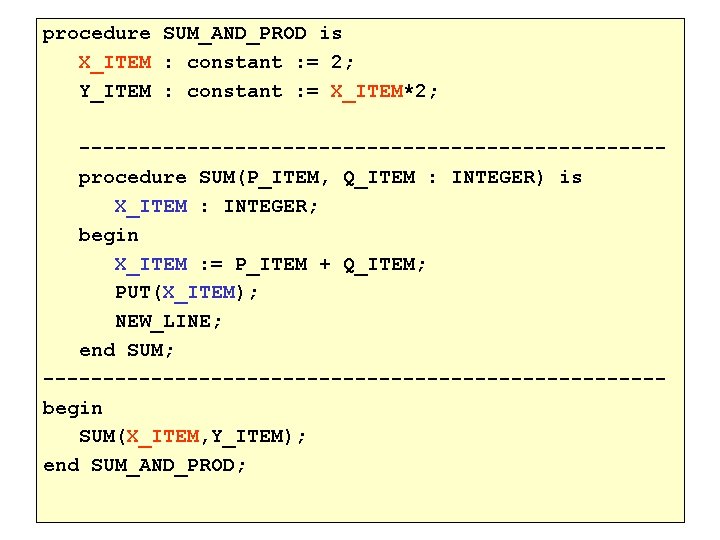 procedure SUM_AND_PROD is X_ITEM : constant : = 2; Y_ITEM : constant : =