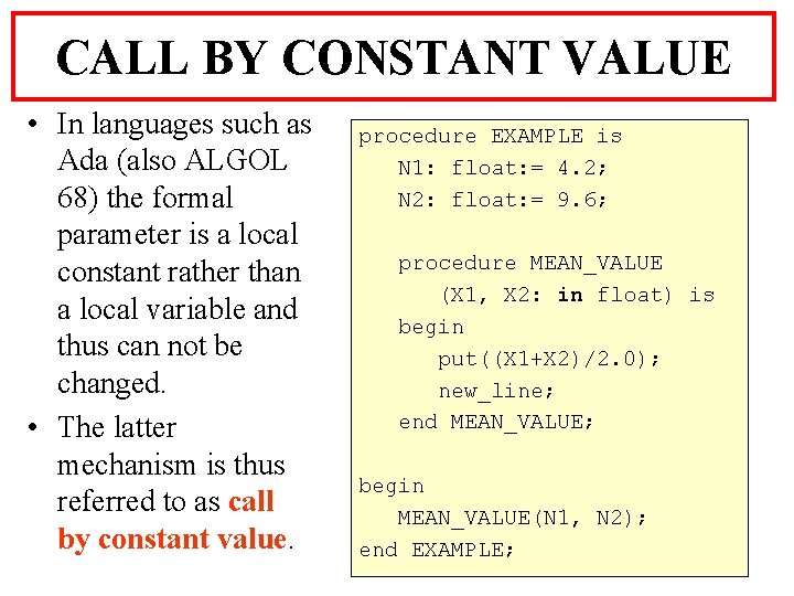 CALL BY CONSTANT VALUE • In languages such as Ada (also ALGOL 68) the