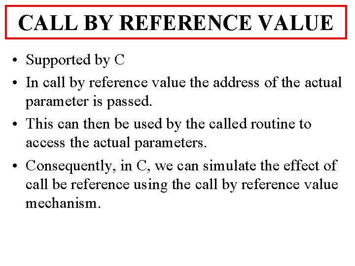 CALL BY REFERENCE VALUE • Supported by C • In call by reference value