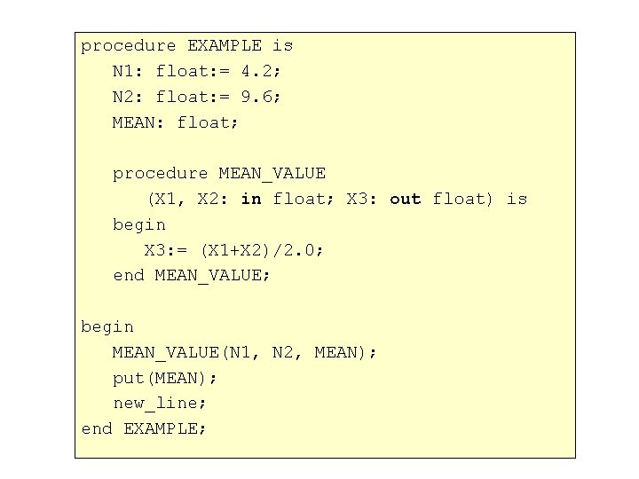 procedure EXAMPLE is N 1: float: = 4. 2; N 2: float: = 9.