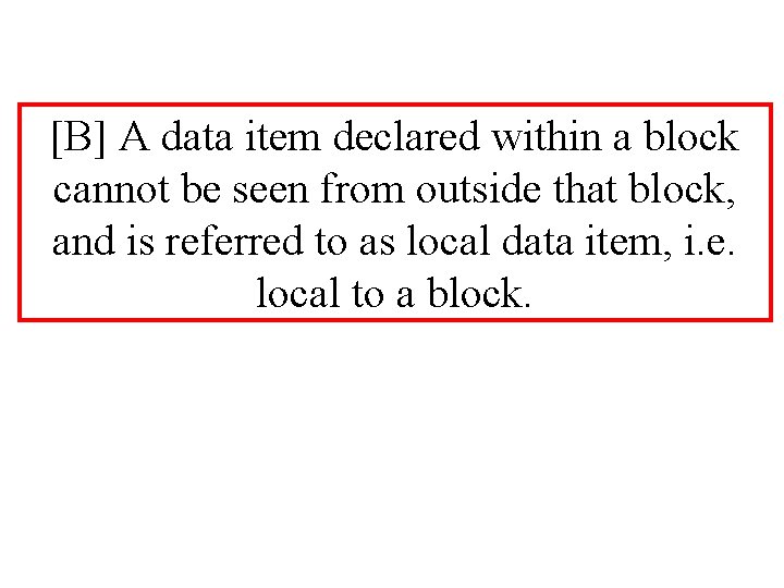 [B] A data item declared within a block cannot be seen from outside that