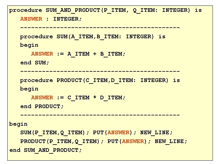 procedure SUM_AND_PRODUCT(P_ITEM, Q_ITEM: INTEGER) is ANSWER : INTEGER; ----------------------procedure SUM(A_ITEM, B_ITEM: INTEGER) is begin