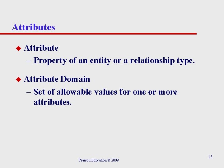 Attributes u Attribute – Property of an entity or a relationship type. u Attribute