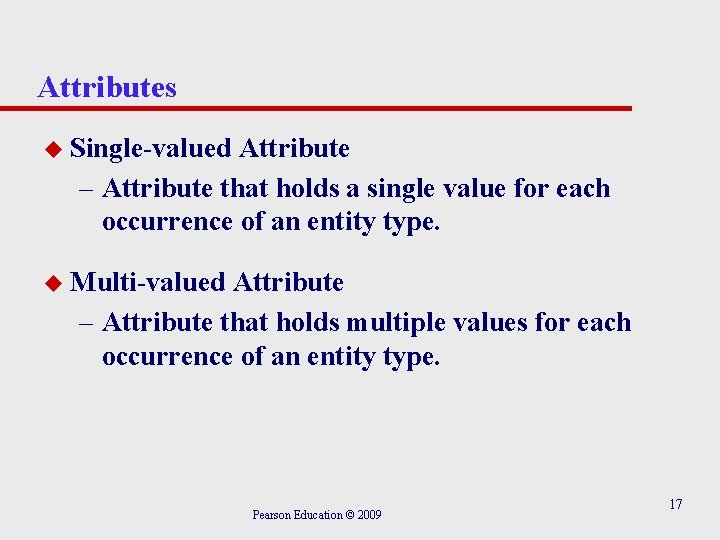 Attributes u Single-valued Attribute – Attribute that holds a single value for each occurrence