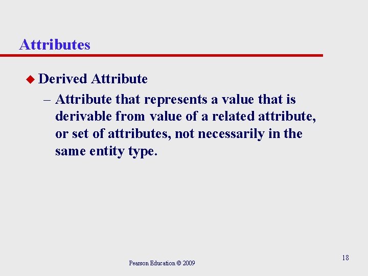 Attributes u Derived Attribute – Attribute that represents a value that is derivable from