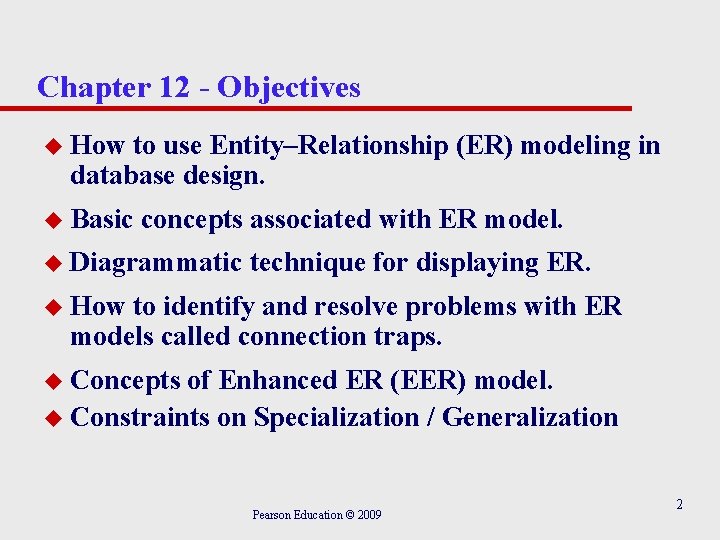 Chapter 12 - Objectives u How to use Entity–Relationship (ER) modeling in database design.