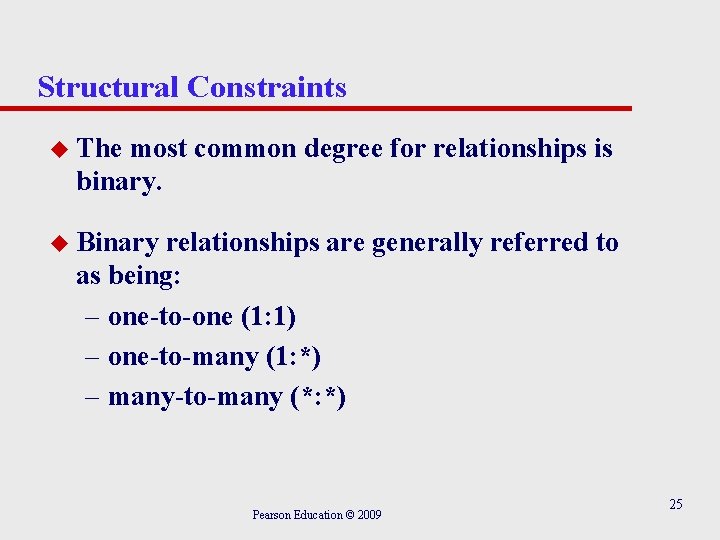 Structural Constraints u The most common degree for relationships is binary. u Binary relationships