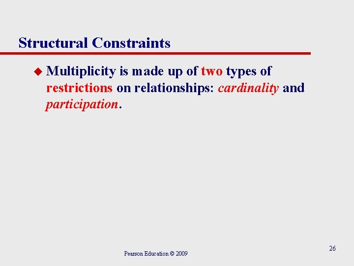 Structural Constraints u Multiplicity is made up of two types of restrictions on relationships: