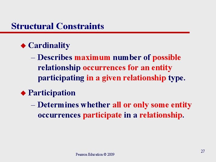 Structural Constraints u Cardinality – Describes maximum number of possible relationship occurrences for an