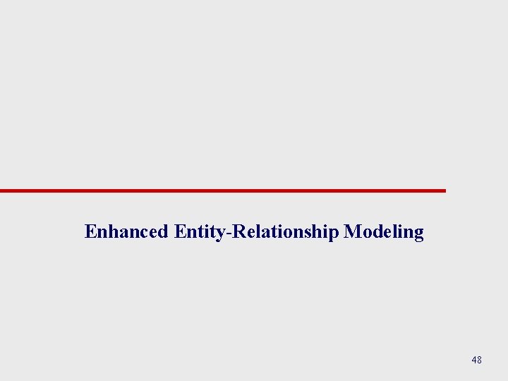 Enhanced Entity-Relationship Modeling 48 