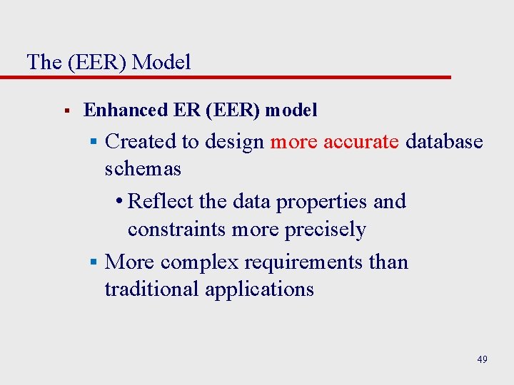 The (EER) Model § Enhanced ER (EER) model Created to design more accurate database
