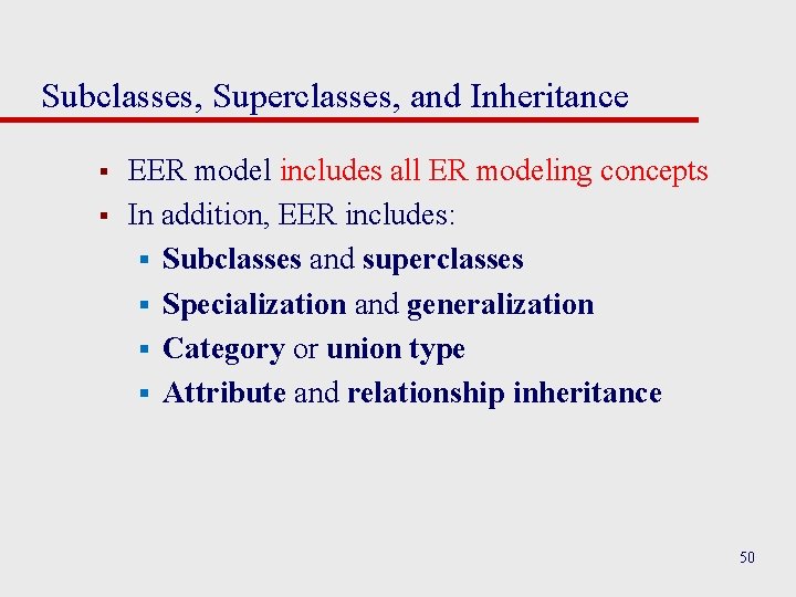 Subclasses, Superclasses, and Inheritance § § EER model includes all ER modeling concepts In