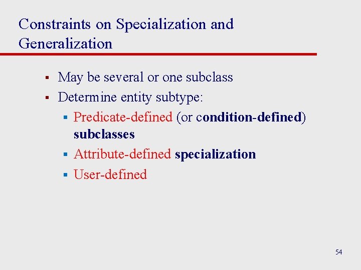 Constraints on Specialization and Generalization § § May be several or one subclass Determine