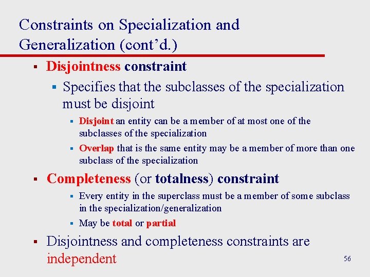 Constraints on Specialization and Generalization (cont’d. ) § Disjointness constraint § Specifies that the