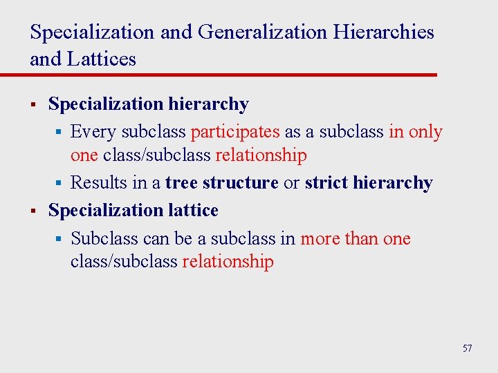 Specialization and Generalization Hierarchies and Lattices § § Specialization hierarchy § Every subclass participates