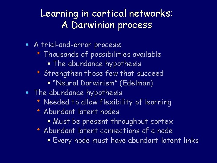 Learning in cortical networks: A Darwinian process § A trial-and-error process: • Thousands of