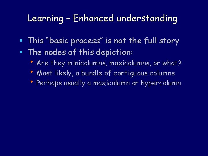 Learning – Enhanced understanding § This “basic process” is not the full story §