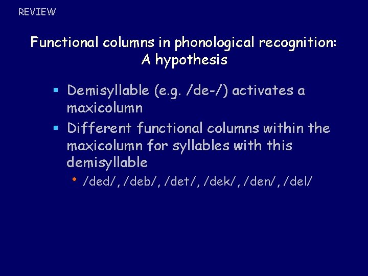 REVIEW Functional columns in phonological recognition: A hypothesis § Demisyllable (e. g. /de-/) activates