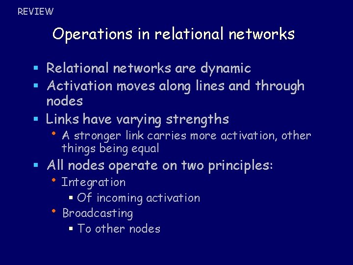 REVIEW Operations in relational networks § Relational networks are dynamic § Activation moves along