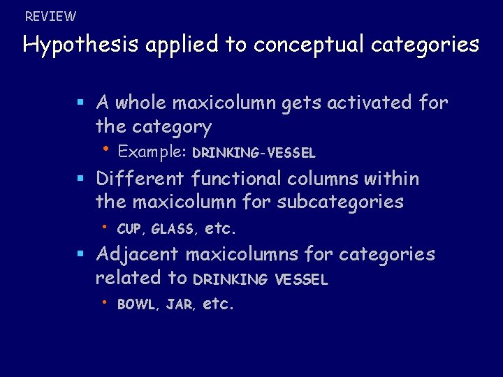 REVIEW Hypothesis applied to conceptual categories § A whole maxicolumn gets activated for the