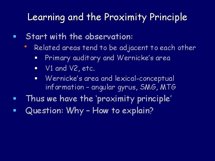 Learning and the Proximity Principle § § § Start with the observation: • Related