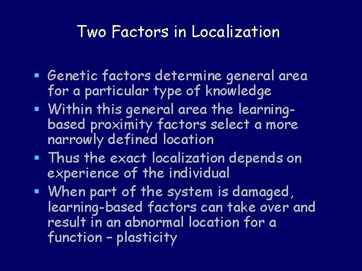 Two Factors in Localization § Genetic factors determine general area for a particular type