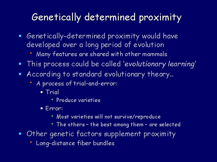 Genetically determined proximity § Genetically-determined proximity would have developed over a long period of