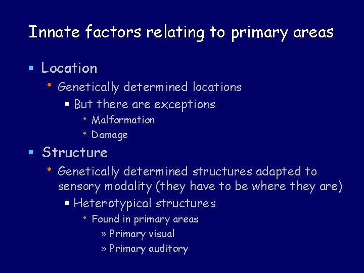 Innate factors relating to primary areas § Location • Genetically determined locations § But