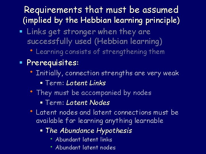 Requirements that must be assumed (implied by the Hebbian learning principle) § Links get