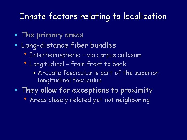 Innate factors relating to localization § The primary areas § Long-distance fiber bundles •