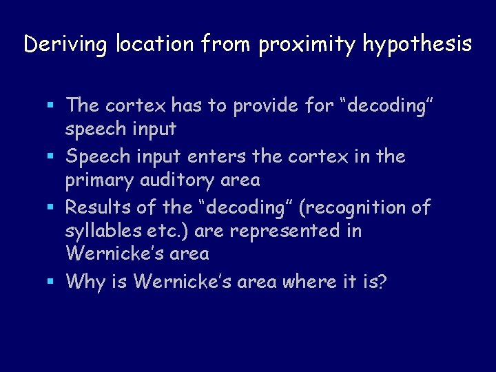 Deriving location from proximity hypothesis § The cortex has to provide for “decoding” speech