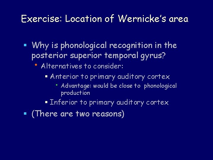 Exercise: Location of Wernicke’s area § Why is phonological recognition in the posterior superior