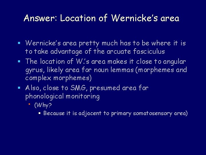 Answer: Location of Wernicke’s area § Wernicke’s area pretty much has to be where