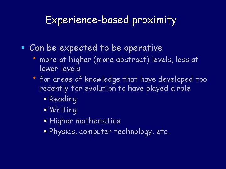 Experience-based proximity § Can be expected to be operative • more at higher (more