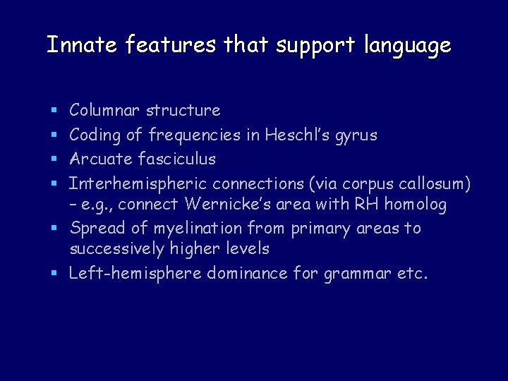 Innate features that support language Columnar structure Coding of frequencies in Heschl’s gyrus Arcuate