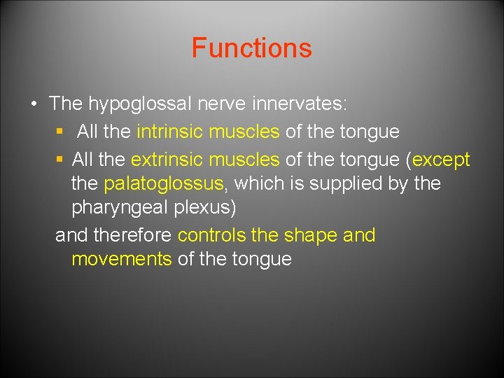 Functions • The hypoglossal nerve innervates: § All the intrinsic muscles of the tongue