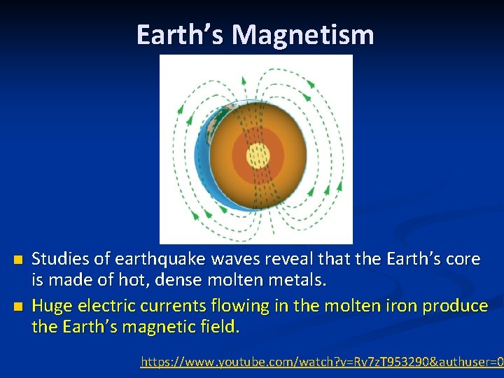 Earth’s Magnetism n n Studies of earthquake waves reveal that the Earth’s core is