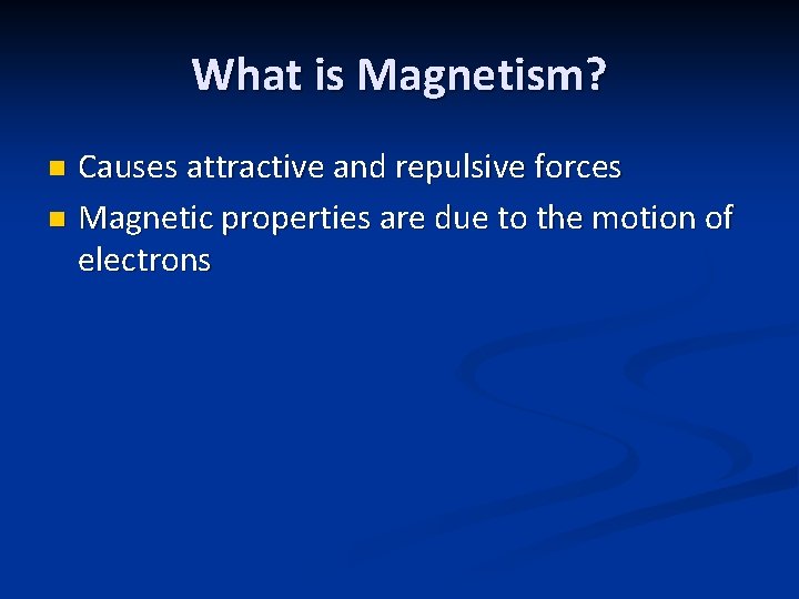 What is Magnetism? Causes attractive and repulsive forces n Magnetic properties are due to