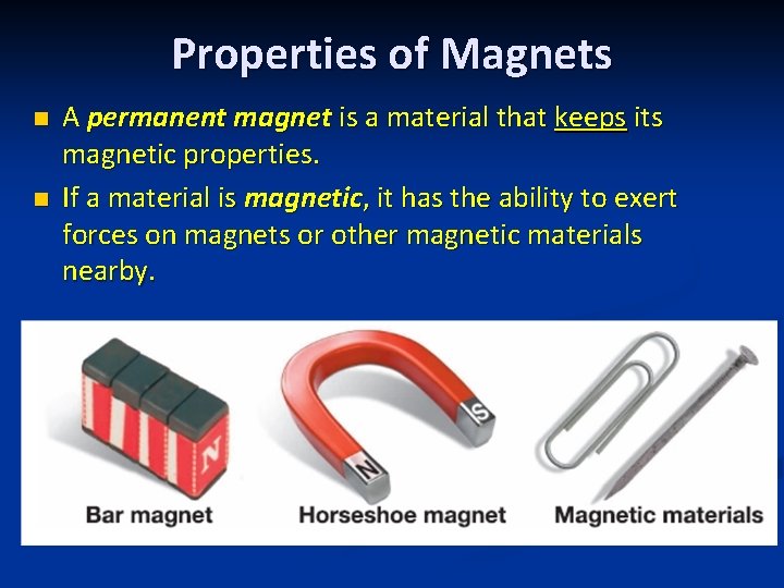 Properties of Magnets n n A permanent magnet is a material that keeps its