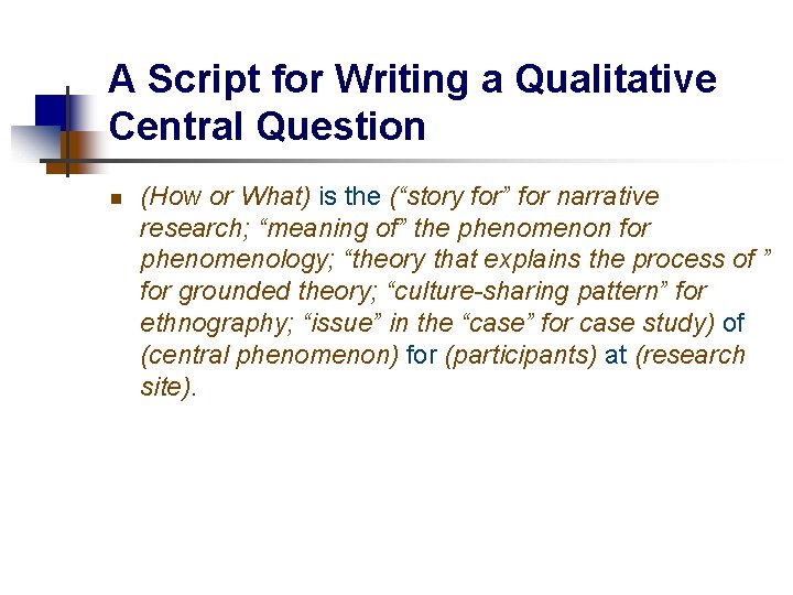 A Script for Writing a Qualitative Central Question n (How or What) is the