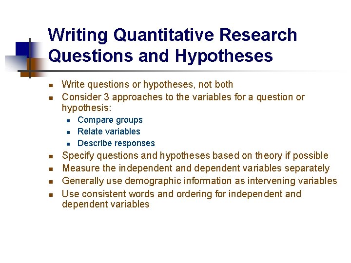 Writing Quantitative Research Questions and Hypotheses n n Write questions or hypotheses, not both