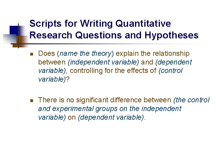 Scripts for Writing Quantitative Research Questions and Hypotheses n n Does (name theory) explain