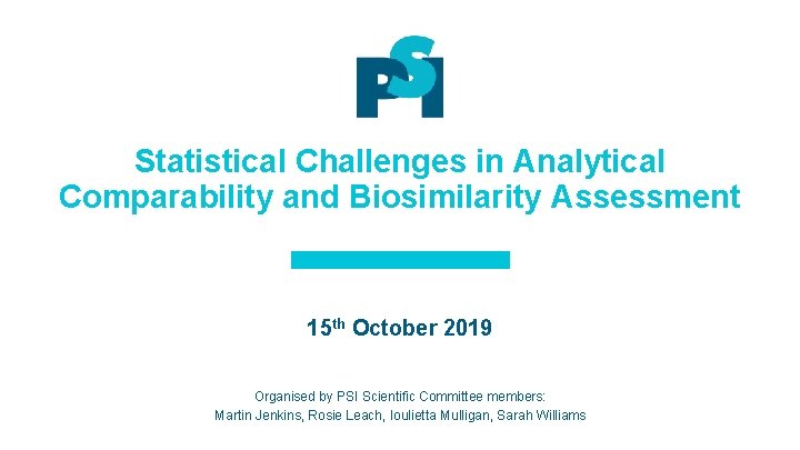Statistical Challenges in Analytical Comparability and Biosimilarity Assessment 15 th October 2019 Organised by