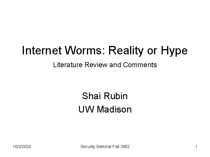 Internet Worms: Reality or Hype Literature Review and Comments Shai Rubin UW Madison 10/2/2020