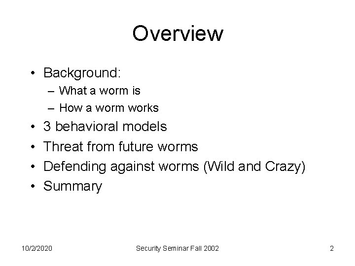 Overview • Background: – What a worm is – How a worm works •