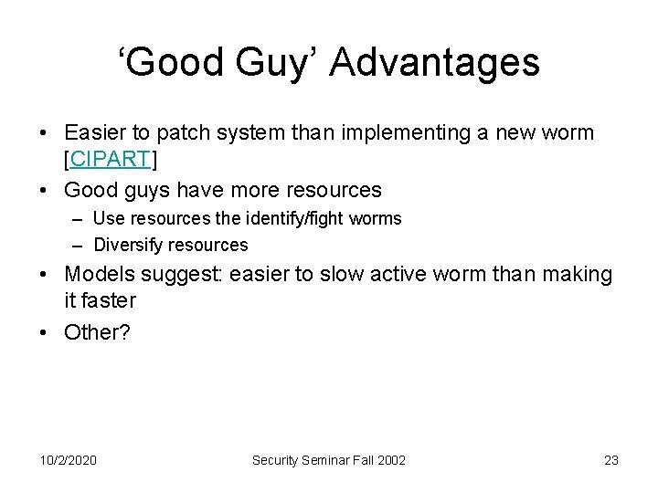‘Good Guy’ Advantages • Easier to patch system than implementing a new worm [CIPART]