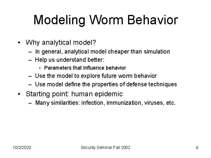 Modeling Worm Behavior • Why analytical model? – In general, analytical model cheaper than