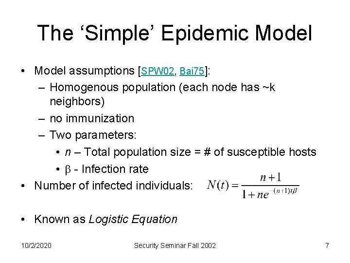 The ‘Simple’ Epidemic Model • Model assumptions [SPW 02, Bai 75]: – Homogenous population